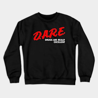 Dare Drugs Are Really Excellent Crewneck Sweatshirt